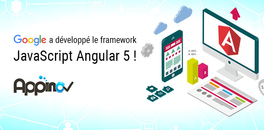 Google a développé le framework JavaScript Angular 5 !